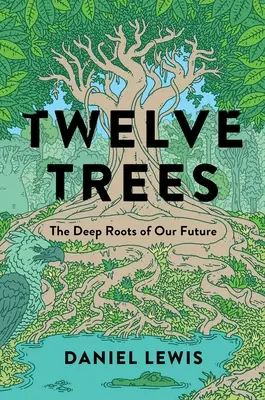 Dwanaście drzew: Głębokie korzenie naszej przyszłości - Twelve Trees: The Deep Roots of Our Future
