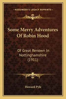 Niektóre wesołe przygody Robin Hooda: o wielkiej sławie w Nottinghamshire - Some Merry Adventures Of Robin Hood: Of Great Renown In Nottinghamshire