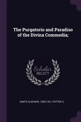 Purgatorio i Paradiso z Divina Commedia; - The Purgatorio and Paradiso of the Divina Commedia;