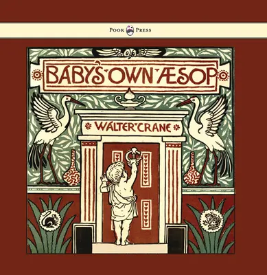 Baby's Own Aesop - Being the Fables Condensed in Rhyme with Portable Morals - Ilustrowane przez Waltera Crane'a - Baby's Own Aesop - Being the Fables Condensed in Rhyme with Portable Morals - Illustrated by Walter Crane