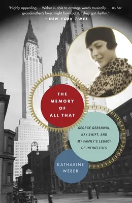 The Memory of All That: The Memory of All That: George Gershwin, Kay Swift i dziedzictwo niewierności w mojej rodzinie - The Memory of All That: The Memory of All That: George Gershwin, Kay Swift, and My Family's Legacy of Infidelities