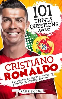 101 ciekawostek o Cristiano Ronaldo - Biografia najważniejszych faktów i historii, które musisz znać! - 101 Trivia Questions About Cristiano Ronaldo - A Biography of Essential Facts and Stories You Need To Know!