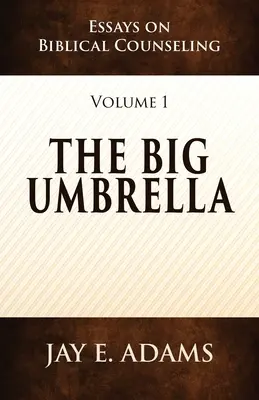 The Big Umbrella: Eseje na temat poradnictwa biblijnego, tom 1 - The Big Umbrella: Essays on Biblical Counseling, Volume 1