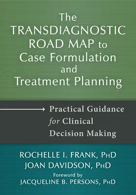 Transdiagnostyczna mapa drogowa do formułowania przypadków i planowania leczenia: Praktyczne wskazówki dotyczące podejmowania decyzji klinicznych - The Transdiagnostic Road Map to Case Formulation and Treatment Planning: Practical Guidance for Clinical Decision Making