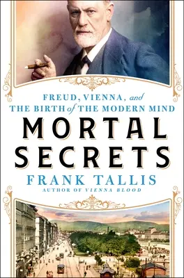 Śmiertelne sekrety: Freud, Wiedeń i odkrycie współczesnego umysłu - Mortal Secrets: Freud, Vienna, and the Discovery of the Modern Mind