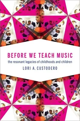 Zanim nauczymy muzyki: Rezonujące dziedzictwo dzieciństwa i dzieci - Before We Teach Music: The Resonant Legacies of Childhoods and Children
