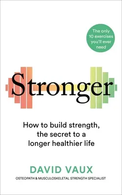 Stronger: Jak budować siłę: Sekret dłuższego i zdrowszego życia - Stronger: How to Build Strength: The Secret to a Longer Healthier Life