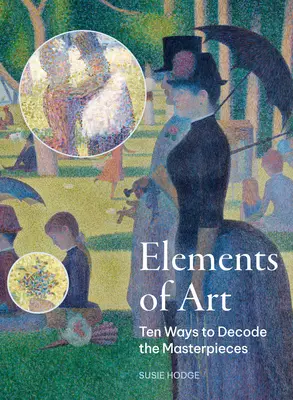 Elementy sztuki: Dziesięć sposobów dekodowania arcydzieł - The Elements of Art: Ten Ways to Decode the Masterpieces