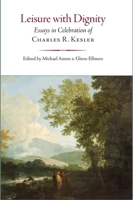 Wypoczynek z godnością: Eseje na cześć Charlesa R. Keslera - Leisure with Dignity: Essays in Celebration of Charles R. Kesler