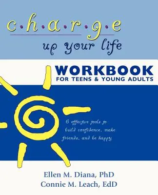 Charge Up Your Life Workbook for Teens and Young Adults: 6 skutecznych narzędzi do budowania pewności siebie, nawiązywania przyjaźni i bycia szczęśliwym - Charge Up Your Life Workbook for Teens and Young Adults: 6 Effective Tools to Build Confidence, Make Friends, and Be Happy