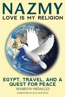 Nazmy - Miłość jest moją religią: Egipt, podróże i poszukiwanie pokoju - Nazmy - Love Is My Religion: Egypt, Travel, and a Quest for Peace