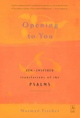 Otwierając się na Ciebie: Inspirowane Zen tłumaczenia psalmów - Opening to You: Zen-Inspired Translations of the Psalms