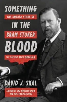 Coś we krwi: Nieopowiedziana historia Brama Stokera, człowieka, który napisał Draculę - Something in the Blood: The Untold Story of Bram Stoker, the Man Who Wrote Dracula