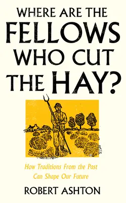 Gdzie są ci, którzy koszą siano? Jak tradycje z przeszłości mogą kształtować naszą przyszłość - Where Are the Fellows Who Cut the Hay?: How Traditions from the Past Can Shape Our Future