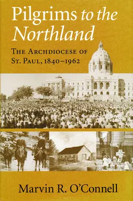 Pielgrzymi do północnej krainy: Archidiecezja Świętego Pawła, 1840-1962 - Pilgrims to the Northland: The Archdiocese of St. Paul, 1840-1962