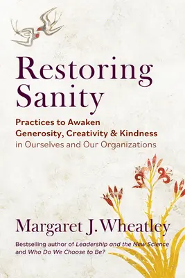 Przywracanie zdrowego rozsądku: Praktyki budzenia hojności, kreatywności i życzliwości w nas samych i naszych organizacjach - Restoring Sanity: Practices to Awaken Generosity, Creativity, and Kindness in Ourselves and Our Organizations
