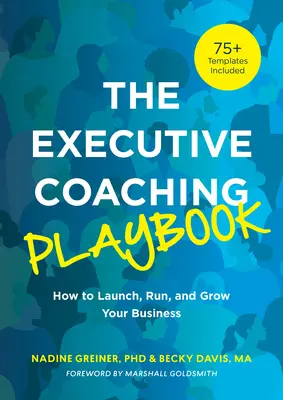 The Executive Coaching Playbook: Jak uruchomić, prowadzić i rozwijać swój biznes - The Executive Coaching Playbook: How to Launch, Run, and Grow Your Business