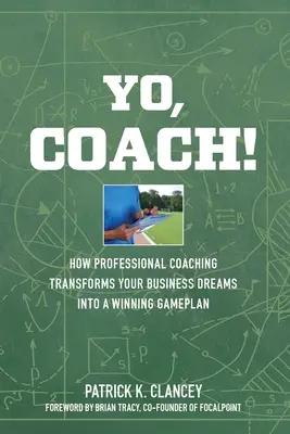 Yo, Coach! Jak profesjonalny coaching przekształca Twój biznes w zwycięski plan gry - Yo, Coach! How Professional Coaching Transforms Your Business into a Winning Gameplan