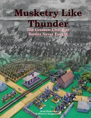 Muszkiety jak grzmoty: Największe bitwy wojny secesyjnej, których nigdy nie stoczono - Musketry Like Thunder: The Greatest Civil War Battles Never Fought