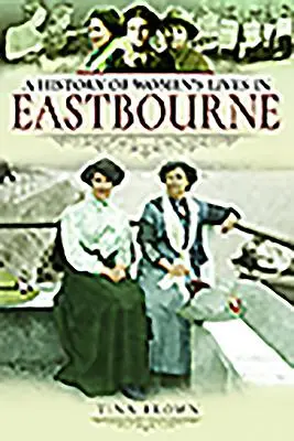 Historia życia kobiet w Eastbourne - History of Women's Lives in Eastbourne