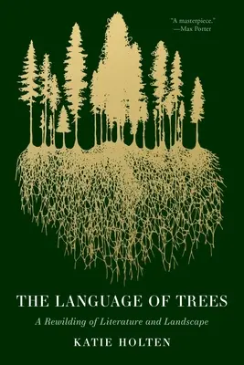 Język drzew: Przebudowa literatury i krajobrazu - The Language of Trees: A Rewilding of Literature and Landscape