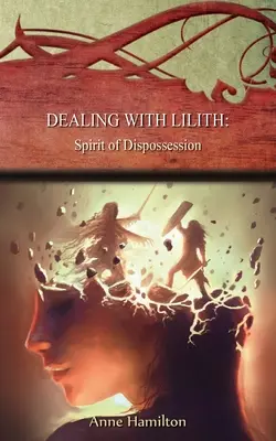 Radzenie sobie z Lilith: Duch wywłaszczenia: Strategie dla progu #10 - Dealing with Lilith: Spirit of Dispossession: Strategies for the Threshold #10