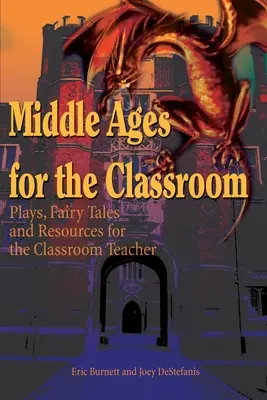Średniowiecze w klasie: Zabawy, bajki i materiały dla nauczycieli klasowych - Middle Ages for the Classroom: Plays, Fairy Tales and Resources for the Classroom Teacher