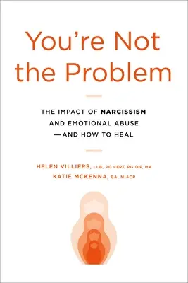 Nie ty jesteś problemem: wpływ narcyzmu i przemocy emocjonalnej oraz jak się z tego wyleczyć - You're Not the Problem: The Impact of Narcissism and Emotional Abuse and How to Heal