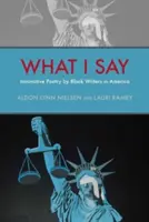 Co mówię: innowacyjna poezja czarnoskórych pisarzy w Ameryce - What I Say: Innovative Poetry by Black Writers in America
