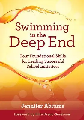 Swimming in the Deep End: Four Foundational Skills for Leading Successful School Initiatives (Zarządzanie zmianą poprzez planowanie strategiczne i efektywność) - Swimming in the Deep End: Four Foundational Skills for Leading Successful School Initiatives (Managing Change Through Strategic Planning and Eff