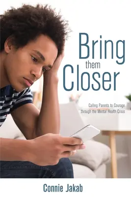 Bring Them Closer: Wzywanie rodziców do odwagi przez kryzys zdrowia psychicznego - Bring Them Closer: Calling Parents to Courage through the Mental Health Crisis