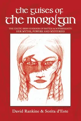 The Guises of the Morrigan: Celtycka irlandzka bogini bitwy i suwerenności: Jej mity, moce i tajemnice - The Guises of the Morrigan: The Celtic Irish Goddess of Battle & Sovereignty: Her Myths, Powers and Mysteries