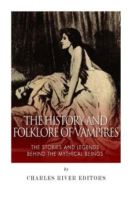 Historia i folklor wampirów: Opowieści i legendy o mitycznych istotach - The History and Folklore of Vampires: The Stories and Legends Behind the Mythical Beings