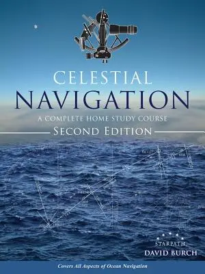 Niebiańska nawigacja: Kompletny kurs do nauki w domu, wydanie drugie - Celestial Navigation: A Complete Home Study Course, Second Edition