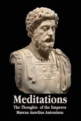 Medytacje - myśli cesarza Marka Aureliusza Antoninusa - ze szkicem biograficznym, filozofią, ilustracjami, indeksem i indeksem terminów - Meditations - The Thoughts of the Emperor Marcus Aurelius Antoninus - With Biographical Sketch, Philosophy Of, Illustrations, Index and Index of Terms