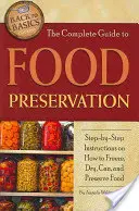 Kompletny przewodnik po konserwowaniu żywności: Instrukcje krok po kroku, jak zamrażać, suszyć, konserwować i konserwować żywność - The Complete Guide to Food Preservation: Step-By-Step Instructions on How to Freeze, Dry, Can, and Preserve Food