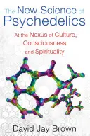 Nowa nauka o psychodelikach: Na styku kultury, świadomości i duchowości - The New Science of Psychedelics: At the Nexus of Culture, Consciousness, and Spirituality