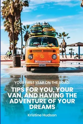 Pierwszy rok w trasie: Wskazówki dla ciebie, twojego vana i przygody twoich marzeń - Your First Year on the Road: Tips for You, Your Van, and Having the Adventure of Your Dreams