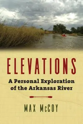 Elevations: Osobista eksploracja rzeki Arkansas - Elevations: A Personal Exploration of the Arkansas River