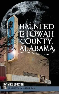 Nawiedzone hrabstwo Etowah w stanie Alabama - Haunted Etowah County, Alabama