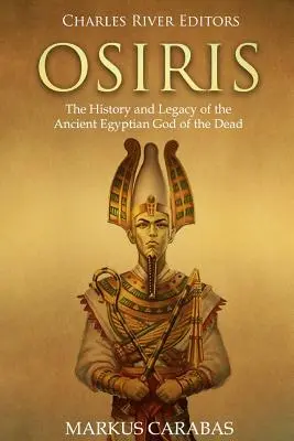 Ozyrys: Historia i dziedzictwo starożytnego egipskiego boga zmarłych - Osiris: The History and Legacy of the Ancient Egyptian God of the Dead