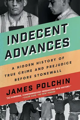 Nieprzyzwoite postępy: Ukryta historia prawdziwej zbrodni i uprzedzeń przed Stonewall - Indecent Advances: A Hidden History of True Crime and Prejudice Before Stonewall