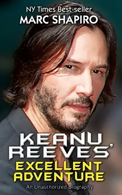 Doskonała przygoda Keanu Reevesa: Nieautoryzowana biografia - Keanu Reeves' Excellent Adventure: An Unauthorized Biography