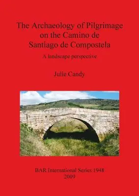 Archeologia pielgrzymowania na Camino de Santiago de Compostela: Perspektywa krajobrazu - The Archaeology of Pilgrimage on the Camino de Santiago de Compostela: A landscape perspective