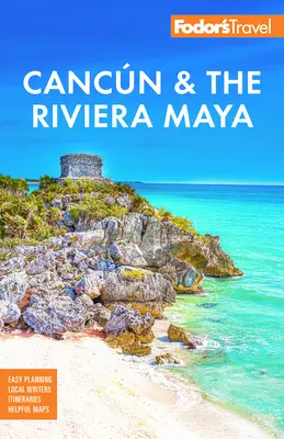 Fodor's Cancun & the Riviera Maya: Z Tulum, Cozumel i tym, co najlepsze na Jukatnie - Fodor's Cancun & the Riviera Maya: With Tulum, Cozumel, and the Best of the Yucatn