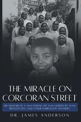 Cud na Corcoran Street: Pamiętnik mężczyzny, którego życiem kierowały zakonnice, prostytutki i inne matki zastępcze - The Miracle on Corcoran Street: The Memoir of a Man Whose Life Was Guided by Nuns, Prostitutes, and Other Surrogate Mothers