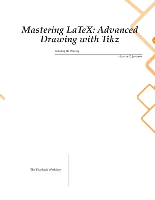 Mastering LaTeX: Zaawansowane rysowanie z Tikz - Mastering LaTeX: Advanced Drawing with Tikz