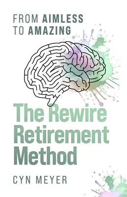 The Rewire Retirement Method: Od bezcelowego do niesamowitego - The Rewire Retirement Method: From Aimless to Amazing