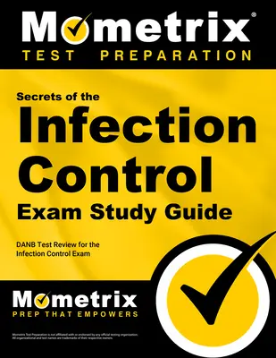 Sekrety egzaminu z kontroli zakażeń - przewodnik do nauki: Przegląd testów DANB do egzaminu z kontroli zakażeń - Secrets of the Infection Control Exam Study Guide: DANB Test Review for the Infection Control Exam