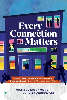 Każde połączenie ma znaczenie: Jak budować, utrzymywać i przywracać relacje w klasie i poza nią - Every Connection Matters: How to Build, Maintain, and Restore Relationships Inside the Classroom and Out